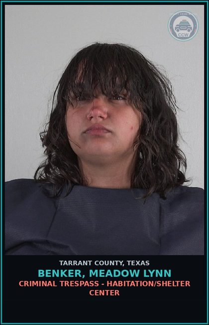 CCW arrest card for Benker, Meadow Lynn in Tarrant County: CRIMINAL TRESPASS - HABITATION/SHELTER CENTER