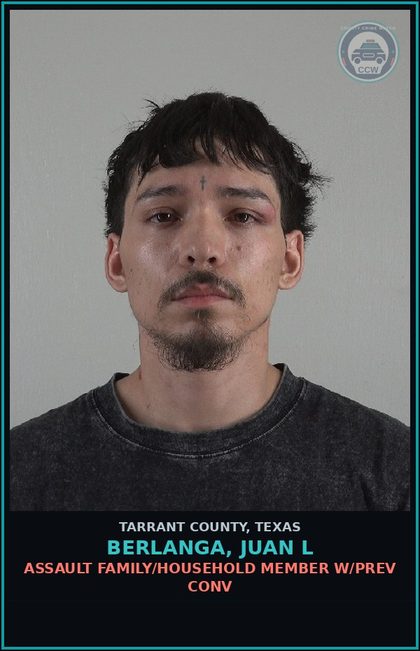 CCW arrest card for Berlanga, Juan L in Tarrant County: ASSAULT FAMILY/HOUSEHOLD MEMBER W/PREV CONV