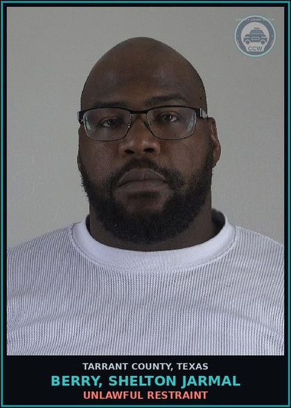CCW arrest card for Berry, Shelton Jarmal in Tarrant County: UNLAWFUL RESTRAINT
