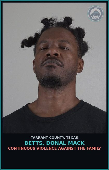 CCW arrest card for Betts, Donal Mack in Tarrant County: CONTINUOUS VIOLENCE AGAINST THE FAMILY