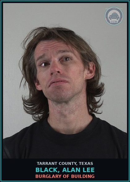 CCW arrest card for Black, Alan Lee in Tarrant County: BURGLARY OF BUILDING