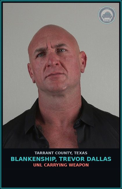 CCW arrest card for Blankenship, Trevor Dallas in Tarrant County: DRIVING WHILE INTOXICATED BAC >= 0.15
