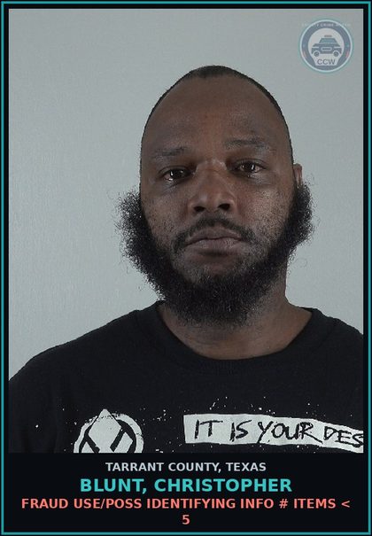 CCW arrest card for Blunt, Christopher in Tarrant County: FRAUD USE/POSS IDENTIFYING INFO # ITEMS < 5