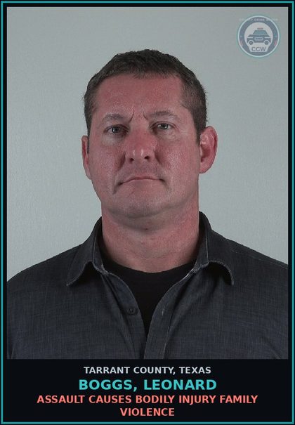 CCW arrest card for Boggs, Leonard in Tarrant County: ASSAULT CAUSES BODILY INJURY FAMILY VIOLENCE
