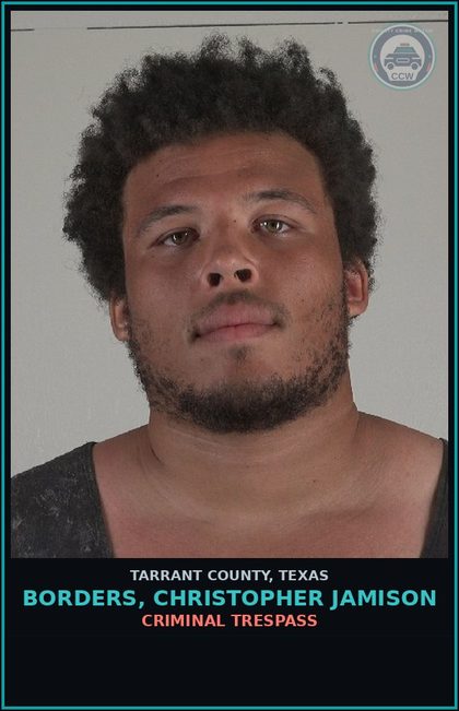 CCW arrest card for Borders, Christopher Jamison in Tarrant County: CRIMINAL TRESPASS