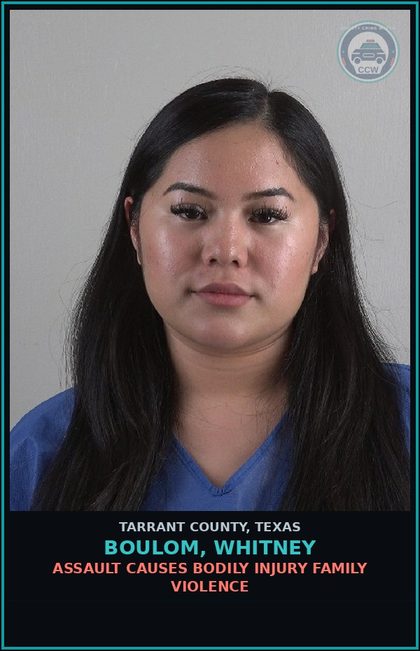 CCW arrest card for Boulom, Whitney in Tarrant County: ASSAULT CAUSES BODILY INJURY FAMILY VIOLENCE