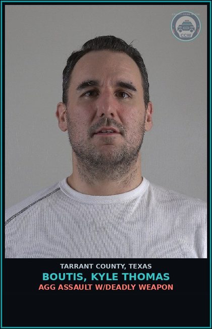 CCW arrest card for Boutis, Kyle Thomas in Tarrant County: AGG ASSAULT W/DEADLY WEAPON