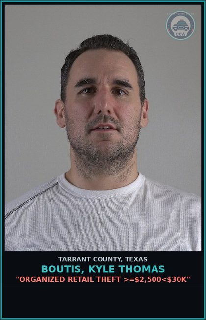 CCW arrest card for Boutis, Kyle Thomas in Tarrant County: "ORGANIZED RETAIL THEFT >=$2,500<$30K"