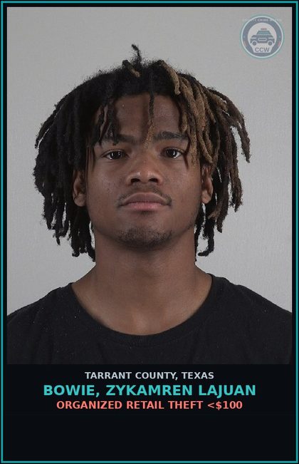 CCW arrest card for Bowie, Zykamren Lajuan in Tarrant County: ORGANIZED RETAIL THEFT <$100