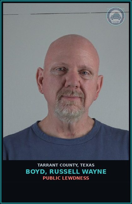 CCW arrest card for Boyd, Russell Wayne in Tarrant County: PUBLIC LEWDNESS