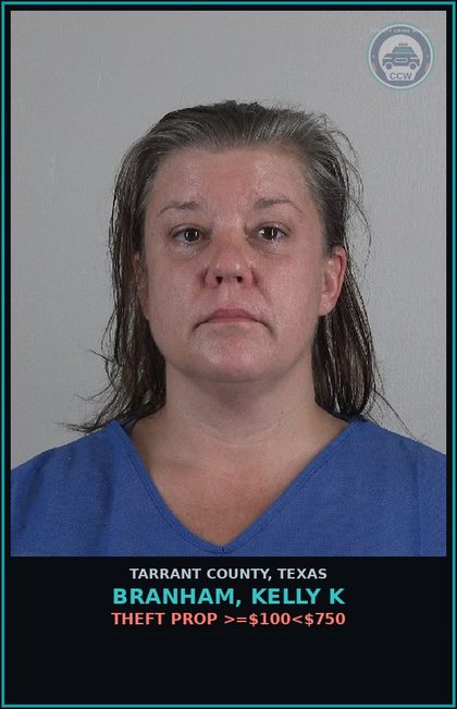 CCW arrest card for Branham, Kelly K in Tarrant County: THEFT PROP >=$100<$750