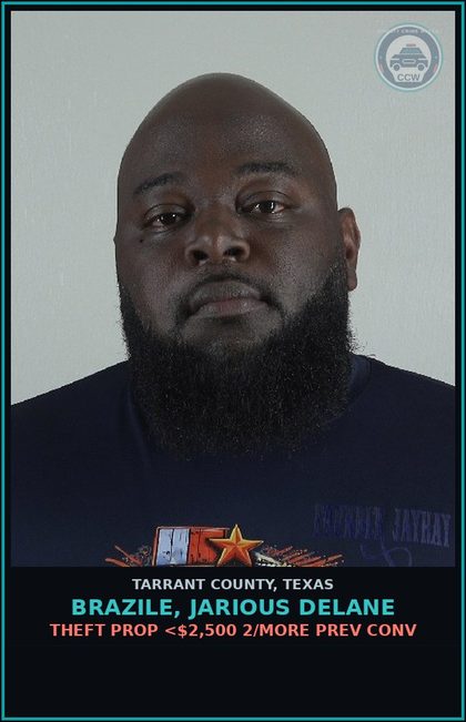 CCW arrest card for Brazile, Jarious Delane in Tarrant County: THEFT PROP <$2,500 2/MORE PREV CONV