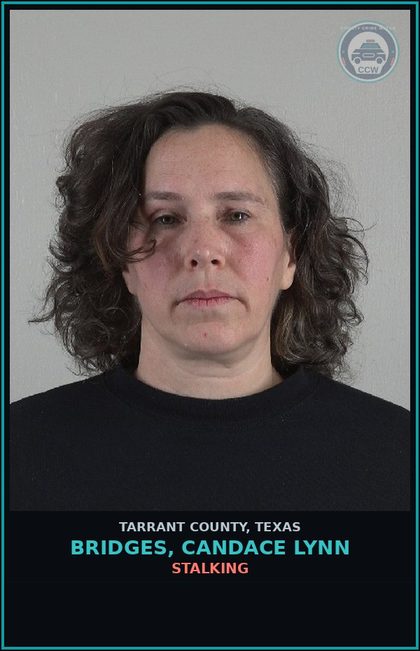 CCW arrest card for Bridges, Candace Lynn in Tarrant County: STALKING