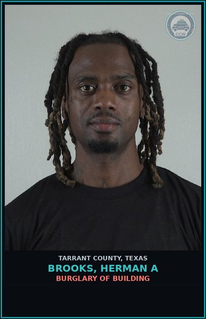 CCW arrest card for Brooks, Herman A in Tarrant County: BURGLARY OF BUILDING
