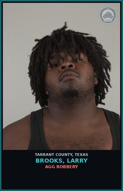 CCW arrest card for Brooks, Larry in Tarrant County: AGG ROBBERY