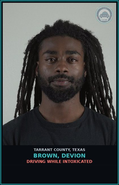 CCW arrest card for Brown, Devion in Tarrant County: DRIVING WHILE INTOXICATED