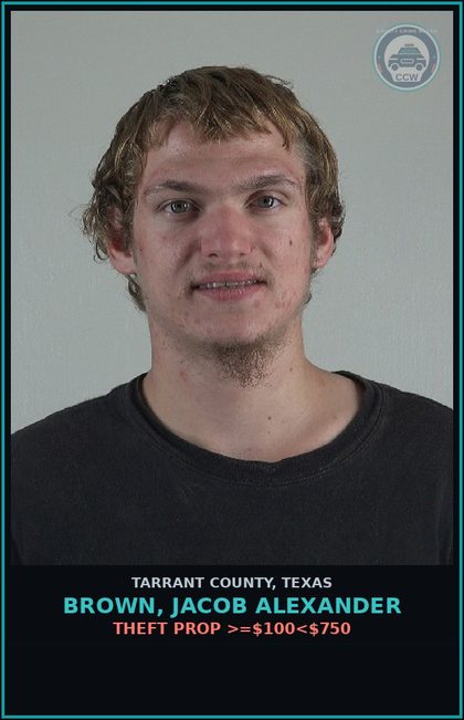 CCW arrest card for Brown, Jacob Alexander in Tarrant County: THEFT PROP >=$100<$750