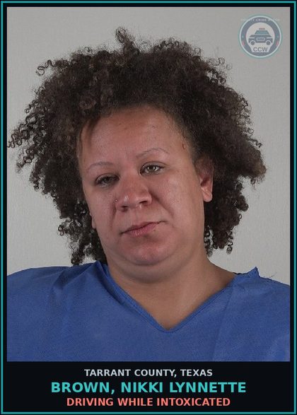 CCW arrest card for Brown, Nikki Lynnette in Tarrant County: DRIVING WHILE INTOXICATED