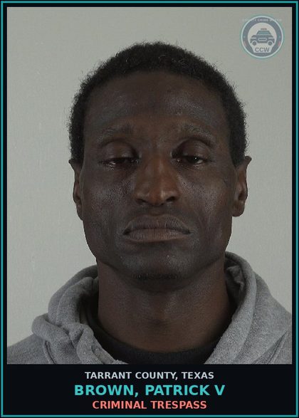 CCW arrest card for Brown, Patrick V in Tarrant County: CRIMINAL TRESPASS