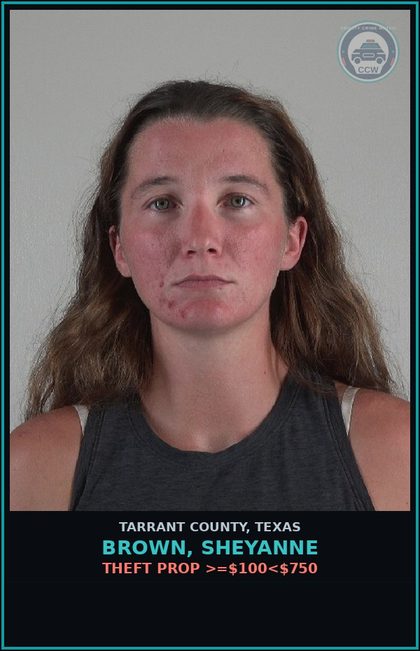 CCW arrest card for Brown, Sheyanne in Tarrant County: THEFT PROP >=$100<$750