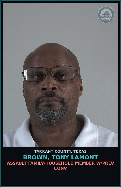 CCW arrest card for Brown, Tony Lamont in Tarrant County: ASSAULT FAMILY/HOUSEHOLD MEMBER W/PREV CONV