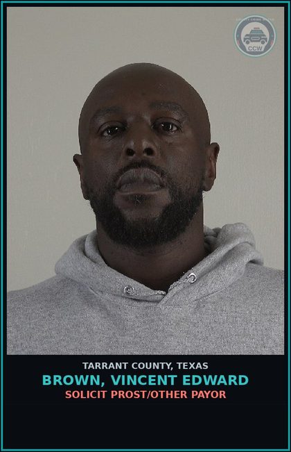 CCW arrest card for Brown, Vincent Edward in Tarrant County: SOLICIT PROST/OTHER PAYOR