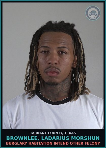CCW arrest card for Brownlee, Ladarius Morshun in Tarrant County: ASSAULT FAM/HOUSE MEM IMPEDE BREATH/CIRCULAT
