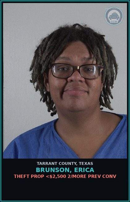 CCW arrest card for Brunson, Erica in Tarrant County: THEFT PROP <$2,500 2/MORE PREV CONV