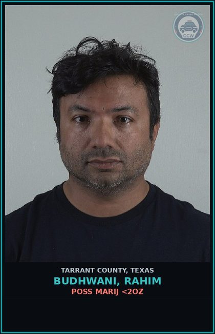 CCW arrest card for Budhwani, Rahim in Tarrant County: POSS MARIJ <2OZ