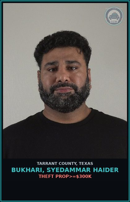 CCW arrest card for Bukhari, Syedammar Haider in Tarrant County: THEFT PROP>=$300K