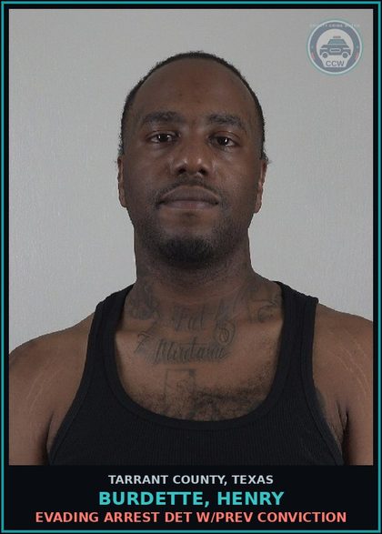 CCW arrest card for Burdette, Henry in Tarrant County: EVADING ARREST DET W/PREV CONVICTION
