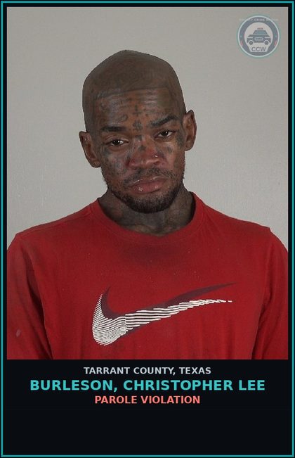CCW arrest card for Burleson, Christopher Lee in Tarrant County: PAROLE VIOLATION