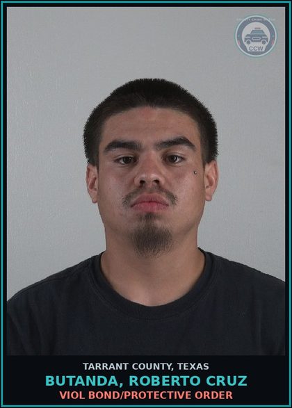 CCW arrest card for Butanda, Roberto Cruz in Tarrant County: VIOL BOND/PROTECTIVE ORDER
