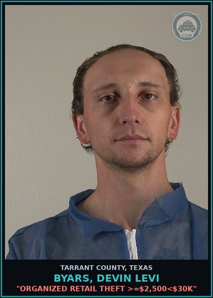 CCW arrest card for Byars, Devin Levi in Tarrant County: "ORGANIZED RETAIL THEFT >=$2,500<$30K"
