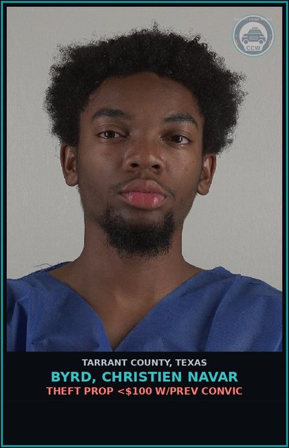 CCW arrest card for Byrd, Christien Navar in Tarrant County: THEFT PROP <$100 W/PREV CONVIC