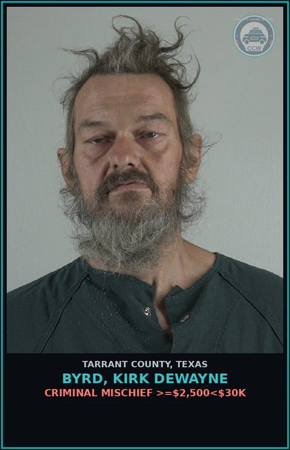 CCW arrest card for Byrd, Kirk Dewayne in Tarrant County: CRIMINAL MISCHIEF >=$2,500<$30K