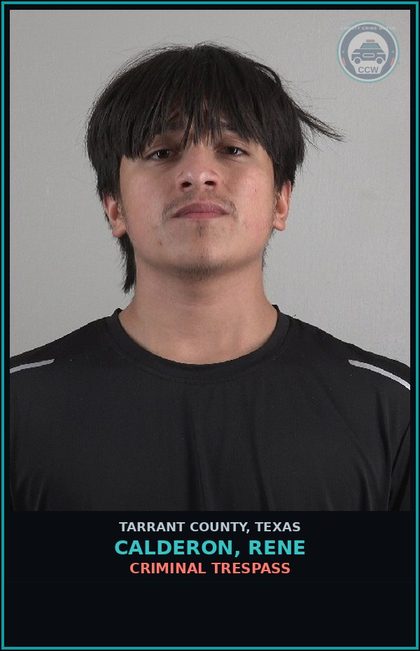 CCW arrest card for Calderon, Rene in Tarrant County: CRIMINAL TRESPASS