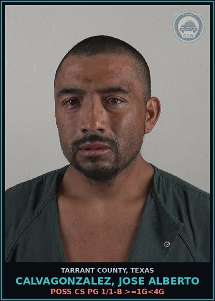 CCW arrest card for Calvagonzalez, Jose Alberto in Tarrant County: POSS CS PG 1/1-B >=1G<4G