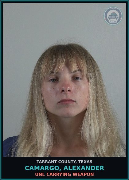 CCW arrest card for Camargo, Alexander in Tarrant County: UNL CARRYING WEAPON
