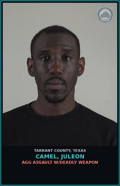 CCW arrest card for Camel, Juleon in Tarrant County: AGG ASSAULT W/DEADLY WEAPON