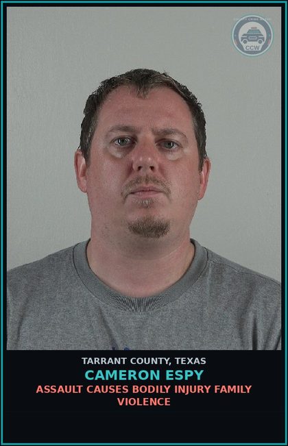 CCW arrest card for Cameron Espy in Tarrant County: ASSAULT CAUSES BODILY INJURY FAMILY VIOLENCE