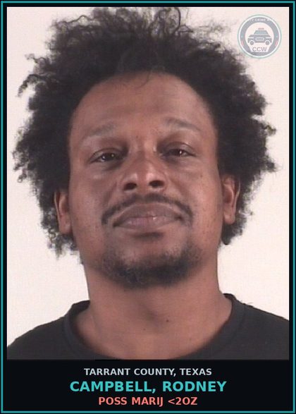 CCW arrest card for Campbell, Rodney in Tarrant County: POSS MARIJ <2OZ