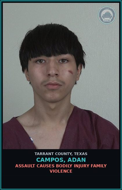 CCW arrest card for Campos, Adan in Tarrant County: ASSAULT CAUSES BODILY INJURY FAMILY VIOLENCE