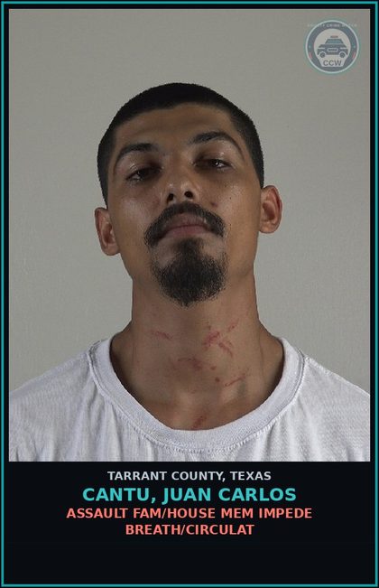 CCW arrest card for Cantu, Juan Carlos in Tarrant County: ASSAULT FAM/HOUSE MEM IMPEDE BREATH/CIRCULAT