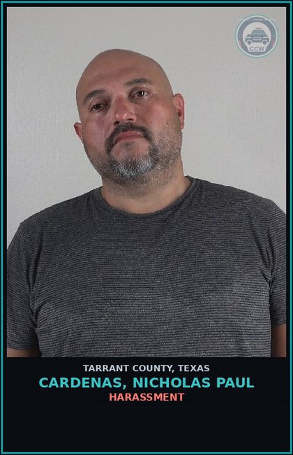 CCW arrest card for Cardenas, Nicholas Paul in Tarrant County: HARASSMENT