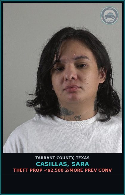 CCW arrest card for Casillas, Sara in Tarrant County: THEFT PROP <$2,500 2/MORE PREV CONV