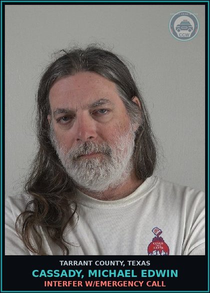 CCW arrest card for Cassady, Michael Edwin in Tarrant County: INTERFER W/EMERGENCY CALL