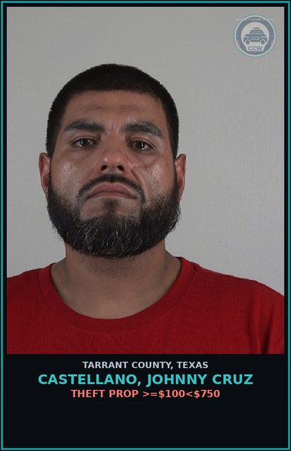 CCW arrest card for Castellano, Johnny Cruz in Tarrant County: THEFT PROP >=$100<$750