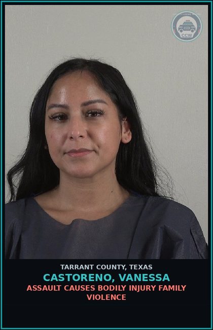 CCW arrest card for Castoreno, Vanessa in Tarrant County: ASSAULT CAUSES BODILY INJURY FAMILY VIOLENCE