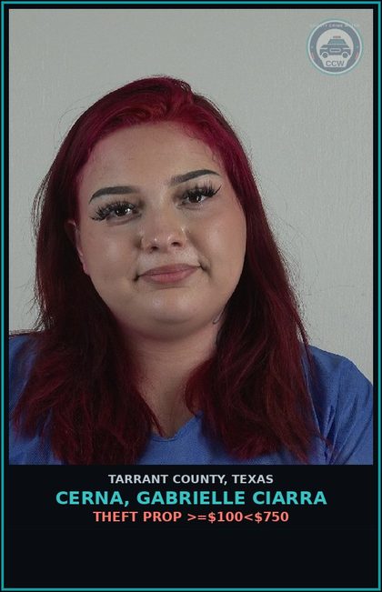 CCW arrest card for Cerna, Gabrielle Ciarra in Tarrant County: THEFT PROP >=$100<$750